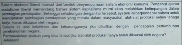 Sistem ekonomi liberal muncul dari bentuk penyempurnaan sistem ekonomi komunis ajaran sosialisme liberal memandang bahwa sistem kapitalisme murni akan melahirkan ketimpangan dalam pembagian pendapatan