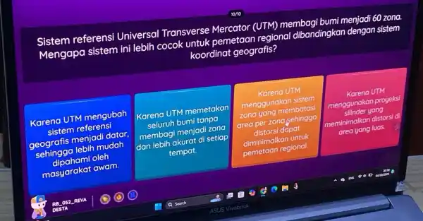 sistem referensi Universal Transverse Mercator (UTM) membagi bumi menjadi 60 zona. Mengapa sistem ini lebih cocok untuk pemetaan regional dibandingkan dengan sistem koordinat geografis?