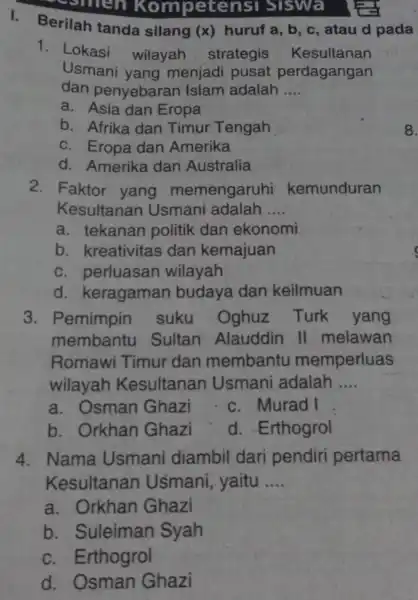 smen Kompet ensi Siswa I. Berilah tanda silang (x)huruf a, b, c , atau d pada 1. Lokasi wilayah strategis Kesultanan Usmani yang menjadi