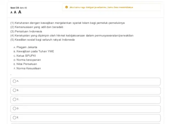 Soal 38 dari 40 A A A (1)Ketuhanan dengan kewajiban menjalankan syariat Islam bagi pemeluk-pemeluknya (2) Kemanusiaan yang adil dan beradab (3) Persatuan Indonesia