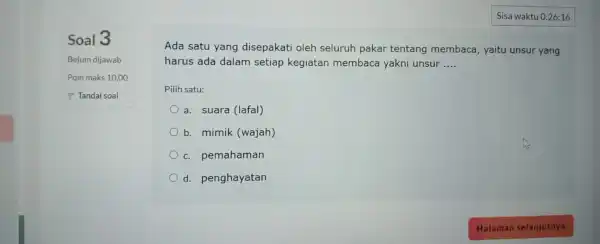 Soal 3 Belum dijawab Poin maks 10,00 P Tandai soal Ada satu yang disepakati oleh seluruh pakar tentang membaca, yaitu unsur yang harus ada