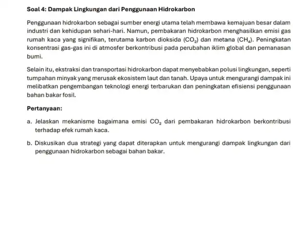 Soal 4: Dampak Lingkungan dari Penggunaan Hidrokarbon Penggunaan hidrokarbon sebagai sumber energi utama telah membawa kemajuan besar dalam industri dan kehidupan sehari-hari Namun, pembakaran