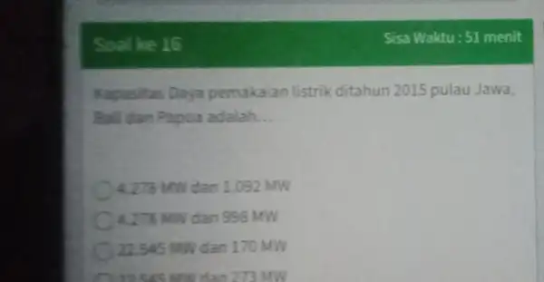 Soal ke 16 Kapasitas Daya pemakaian listrik ditahun 2015 pulau Jawa, Bail dan Papua adalah __ 4.278 MW dan 1.092 MW 4.278 MW dan