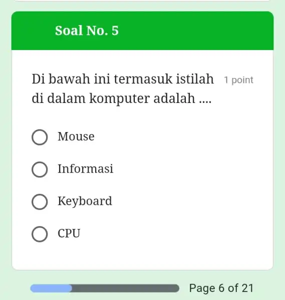 Soal N 0.5 Di bawah ini termasuk istilah 1 point di dalam komputer adalah __ Mouse Informasi Keyboard CPU