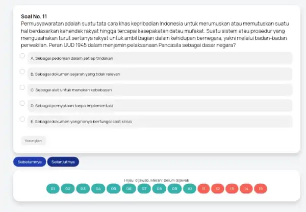 Soal No. 11 Permusyawaratan adalah suatu tata cara khas kepribadian Indonesia untuk merumuskan atau memutuskan suatu halberdasarkan kehendak rakyat hingga tercapai kesepakatan datau mufakat