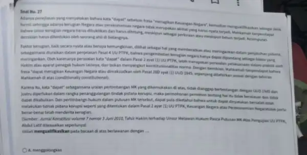 Soal No. 27 Manya penelasan yang menyatakan bahwa kata "dapat" sebelum trasa "meruglikan Keuangan Nepara"kemudian mengutilkasikan sebagi dela formil sehingga adanya kerugian Negara atau