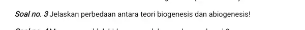 Soal no. 3 Jelaskan perbedaan antara teori biogenesis dan abiogenesis!