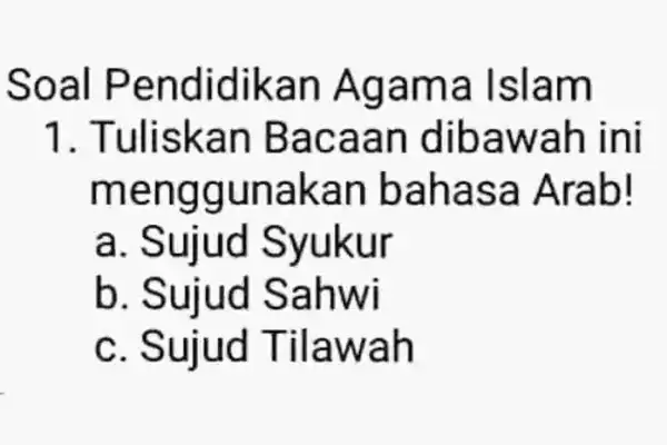 Soal P endid ikan A gama Islam 1. Tuliskan Baca an dib awah ini menggun akan baha sa Ara b! a. Sujud r b