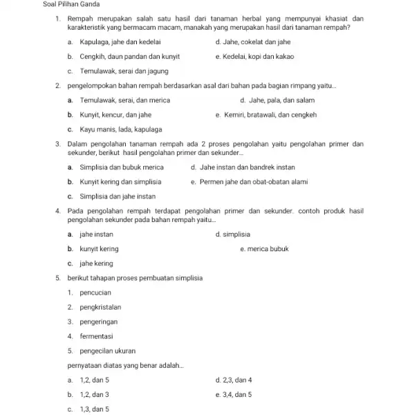 Soal Pilihan Ganda 1. Rempah merupakan salah satu hasil dari tanaman herbal yang mempunyai khasiat dan karakteristik yang bermacam macam manakah yang merupakan hasil