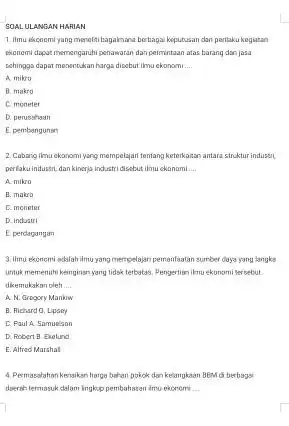 SOAL ULANGAN HARIAN 1. Ilmu ekcnomi yang menaltibagaimana berbagai keputusan dan perilaku kogiatan ekonomi daput memanganchi penawaran dan permintaan atas barang dan jasa sehingga