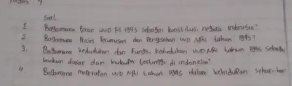 Soal 1. Bagamana Peran uud Pi 1945 Sebagai konstilusi negara indonesia? 2. Bagaimana Proses Perumusan dan Pengesahan wUD, MAi tahun 1995? 3. Bagamana kedudukan