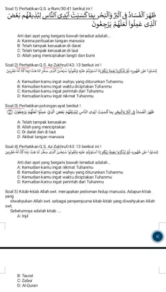 Soal:1) Perhatikan Q.S.a-Rum/30:41 berikut ini! is la siji Arti dari ayat yang bergaris bawah tersebut adalah __ A: Karena perbuatan tang an manusia B: