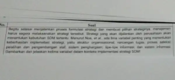 Soal Begitu selesai menjalankan proses formulasi strateg dan membuat pilihan strateginya, manajemen harus segera strategi tersebut. Strategy yang akan dijalankan cleh perusahaan akan menentukan