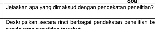 soal Jelaskan apa yang dimaksud dengan pendekatan penelitian? __ square Deskripsikan secara rinci berbagai pendekatan penelitian be