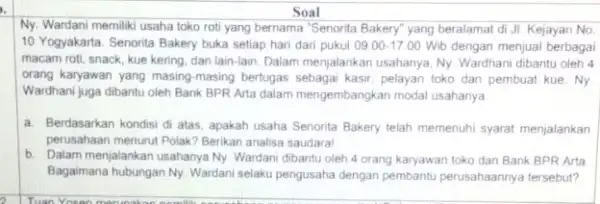 Soal Ny. Wardani memiliki usaha toko roti yang bernama "Senorita Bakery" yang beralamat di JI. Kejayan No. 10 Yogyakarta. Senorita Bakery buka setiap hari