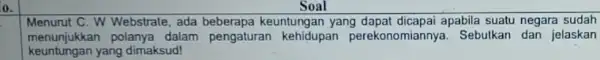 Soal square Menurut C. W Webstrate , ada beberapa keuntungan yang dapat dicapai apabila suatu negara sudah menunjukkan polanya dalam pengaturan kehidupan perekonomiannya .