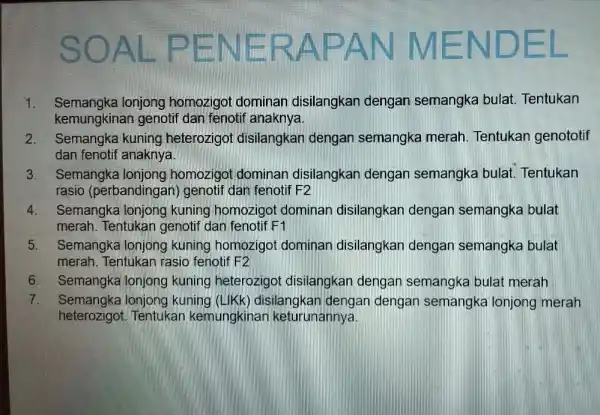 SOA ND 1. Semangka Ionjong homozigot dominan disilangkan dengan semangka bulat. Tentukan kemungkinan genotif dan fenotif anaknya. 2.Semangka kuning heterozigot disilangkan dengan semangka merah.