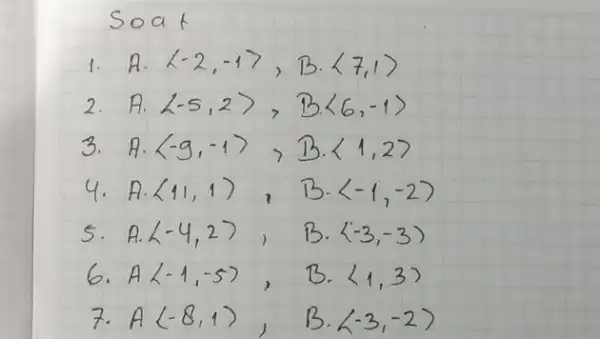 Soat 1. A. langle-2,-1rangle, B cdotlangle 7,1rangle 2. A. langle-5,2rangle, Blangle 6,-1rangle 3. A. langle-9,-1rangle, B cdotlangle 1,2rangle 4. A. langle 11,1rangle, B cdotlangle-1,-2rangle