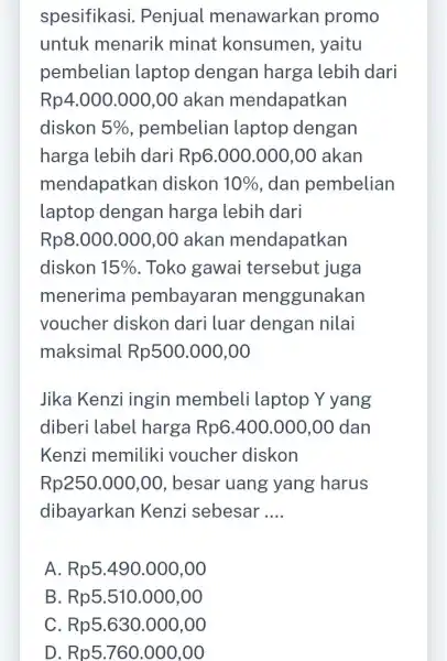 spesifikasi . Penjual menawarkan promo untuk menarik minat konsumen , yaitu pembelian laptop dengan harga lebih dari Rp4.000.000,00 akan mendapatkan diskon 5% pembelian laptop