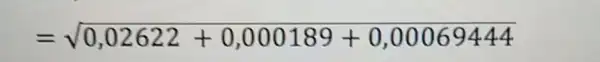 =sqrt (0,02622+0,000189+0,00069444)