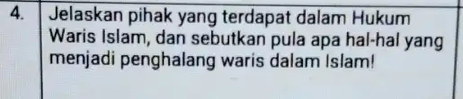 square I Jelaskan pihak yang terdapat dalam Hukum Waris Islam, dan sebutkan pula apa hal-hal yang menjadi penghalang waris dalam Islam!