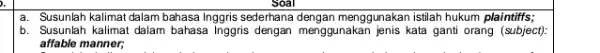 square a. Susunlah kalimat dalam bahasa Inggris sederhana dengan menggunakan istilah hukum plaintiffs; b. Susunlah kalimat dalam bahasa Inggris dengan menggunakan jenis kata ganti