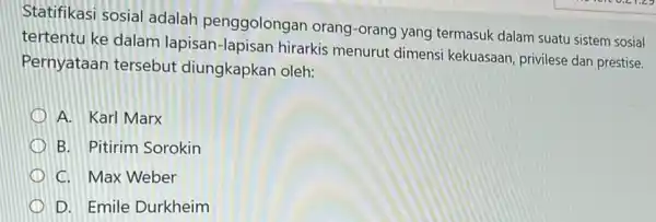 Statifikasi sosial adalah penggolongar orang-orang yang termasuk dalam suatu sistem sosial tertentu ke dalam lapisan-lapisan hirarkis menurut dimensi kekuasaan, privilese dan prestise. Pernyataan tersebut