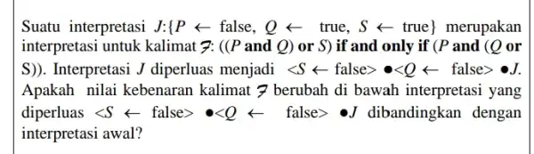 Suatu interpretasi J:{P + false, Q < true, S < true) merupakan interpretasi untuk kalimat 7: ((P and Q) or S) if and only