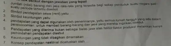 suatu periodo tertentu disobut __ 1. Jumlah (nilai) barang danjasa rata-rata yang tersedia bagi setiap penduduk suatu negara pad: Muk berikut dongan Jawaban yang