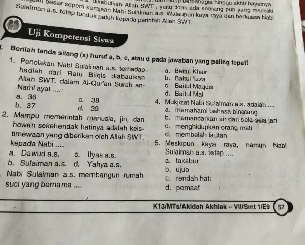 Sulaiman a.s. tetap tunduk patuh kepada perintah Allah SWT. kerajaan Nabi Sulaiman a.s. Walaupun kaya raya dan berkuasa Nabi SWT., yaitu tid berbahagia hingga