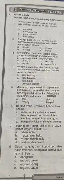 Sumartipueng:In Semester A. Pilihan Ganda Pilihlah salah satu jawaban yang paling benar sebuah hasil kerajinan disebut project 1. Pemanfaatan limbah organik menjadi __ a