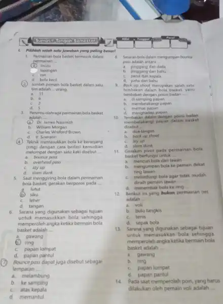 Sumatif 1. Piliblah salah satujawaban yang paling benar! 1. Permainan bola basket termasuk dalam permainan __ (a) invasi lapangan C. net d. bola kecil