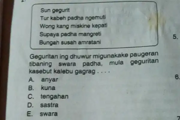 Sun gegurit Tur kabeh padha ngemuti Wong kang miskine kepati Supaya padha mangreti Bungah susah amratani Geguritan ing dhuwur migunakake paugeran tibaning swara padha,