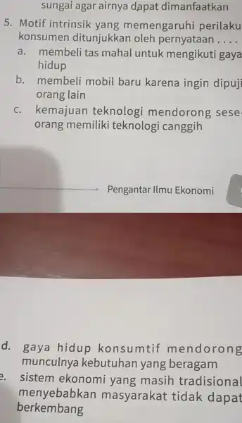 sungai agar airnya dapat dimanfaatkan 5 .motif intrinsik yang memengaruhi perilaku konsumen ditunjukkan oleh pernyataan __ a. membeli tas mahal untuk mengikuti gaya hidup