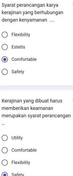 Syarat perancangan karya kerajinan yang berhubungan dengan kenyamanan __ Flexibility Estetis C Comfortable Safety Kerajinan yang dibuat harus memberikan keamanan merupakan syarat perancangan __