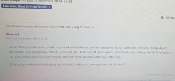 Tampilkan tanggapan secara secara flat, dari yang terbaru Diskusi.2 Rabu 18 September 2024.1125 Datam bahasa Indonesia sudah distandarkan/dibakukan cara mengucapkan hurut, suku kata dan