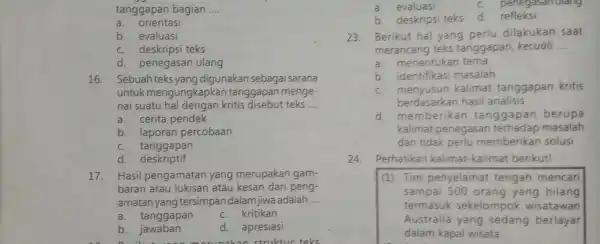 tanggapan bagian __ a. orientasi b. evaluasi c. deskripsi teks d. penegasan ulang 16. Sebuah teks yang digunakan sebagai sarana untuk mengungkapkan tanggapan menge-