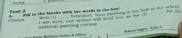 Task 2 A. Fill in the blanks with the words in the box! for the Gladys Well (1) __ Yehezkiel.Your painting is the best