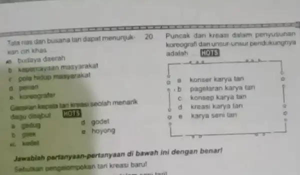 Tata rias dan busana tan dapat menunjuk- 20 kan ciri khas __ A budaya daerah b. kepercayaan masyarakat c. pola hidup masyarakat d. penan