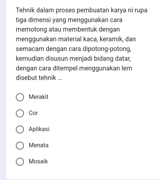 Tehnik dalam proses pembuatan karya ni rupa tiga dimensi yang menggunak án cara memotong atau membentuk dengan mengguna kan material kaca , keramik, dan