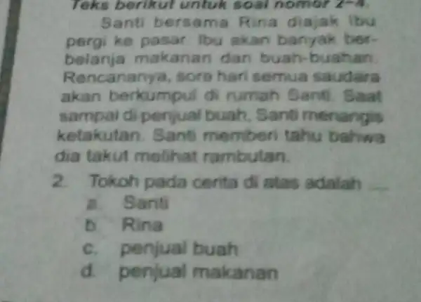 Teks berikut untuk soal nomor Santi bersama Rina diajak ibu pergi ke pasar Ibu akan banyak ber. belanja makanan dan buah -buahan. Rencananya, sore