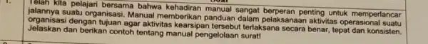 Telah kita pelajari bersama bahwa manual sangat penting untuk memperlancar suatu organisasi. Manual memberikan panduan dalam pelaksanaan aktivitas operasional suatu organisasi dengan tujuan agar