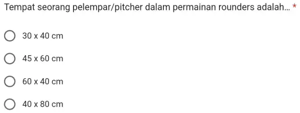 Tempat seorang pelempar/pitc ;her dalam permainan rounders adalah __ 30times 40cm 45times 60cm 60times 40cm 40times 80cm