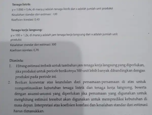 Tenaga listrik: y=1,000+0,4x di mana y adalah tenaga listrik dan x adalah jumlah unit produksi Kesalahan standar dari estimasi : 100 Koefisien korelasi:0.45 Tenaga