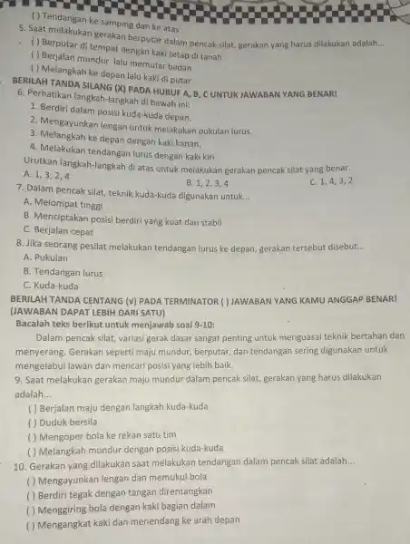 ( ) Tendangan ke samping dan ke atas 5. Saat melakukan gerakan berputar dalam pencak silat gerakan yang harus dilakukan adalah __ ( )