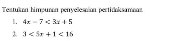 Tentukan himpunan penyelesaian pertidaksamaan 1 4x-7lt 3x+5 2 3lt 5x+1lt 16