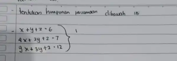 - tentukan himpunan persamaan dibawah ini [ . -x+y+z=6 4 x+2 y+z=7 9 x+3 y+z=12 ]