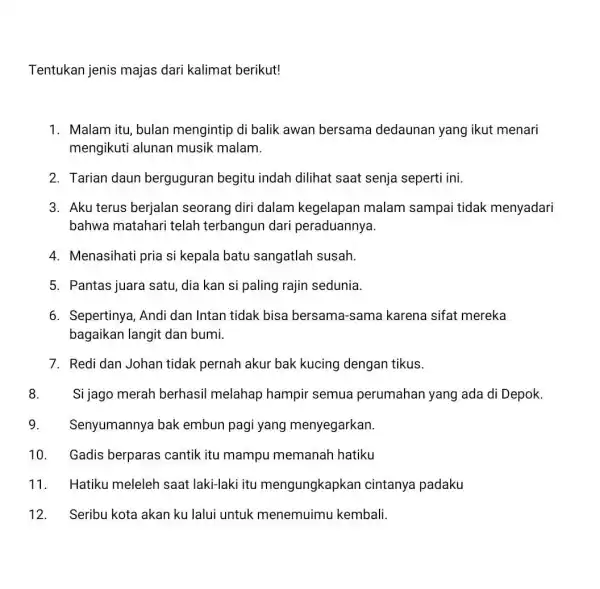 Tentukan jenis majas dari kalimat berikut! 1. Malam itu, bulan mengintip di balik awan bersama dedaunan yang ikut menari mengikuti alunan musik malam. 2.