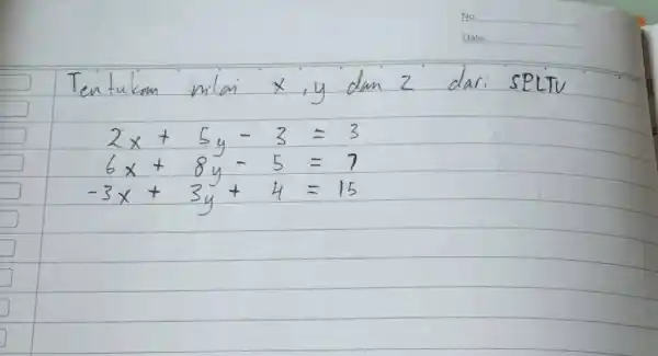 Tentukan milai x, y dan z dari SPLTV [ 2 x+5 y-3=3 6 x+8 y-5=7 -3 x+3 y+4=15 ]