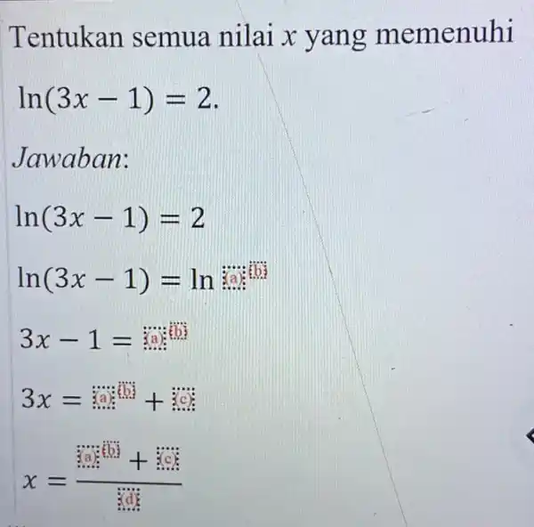 Tentukan semua nilai x yang memenuhi ln(3x-1)=2 Jawaba n: ln(3x-1)=2 ln(3x-1)=ln 3x-1= 3x=30x(b)++c) x=(sin^2+bsin^2)/(tan^2)